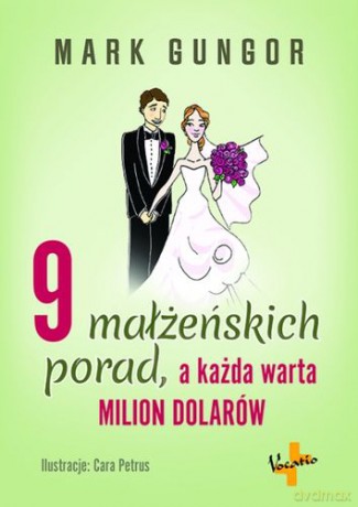 9 małżeńskich porad a każda warta milion dolarów - Mark Gungor [KSIĄŻKA]