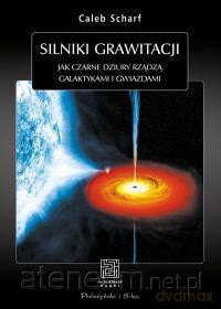 Silniki grawitacji jak czarne dziury rządzą galaktykami i gwiazdami - Urszula Seweryńska [KSIĄŻKA]