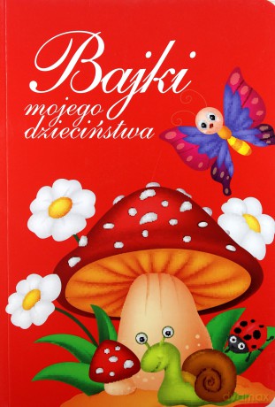 Bajki mojego dzieciństwa [KSIĄŻKA]