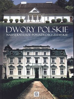 Dwory polskie najpiękniejsze posiadłości ziemskie tw [KSIĄŻKA]