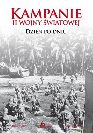 Kampanie II wojny światowej: Dzień po Dniu tw - Chris Bishop, Chris Mcnab [KSIĄŻKA]
