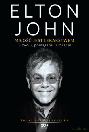 Elton john miłość jest lekarstwem o życiu pomaganiu i stracie tw - Elton John [KSIĄŻKA]