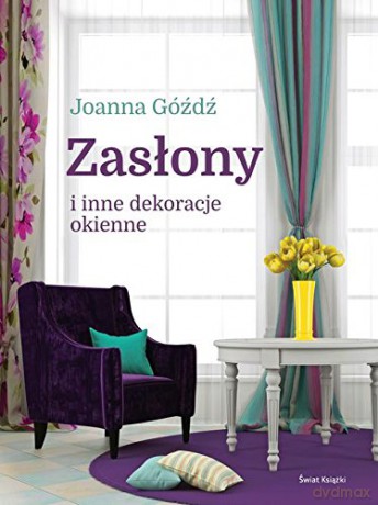 Zasłony i inne dekoracje okienne - Joanna Góźdź [KSIĄŻKA]