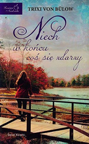 Niech w końcu coś się zdarzy - Trixi Von Bulow [KSIĄŻKA]