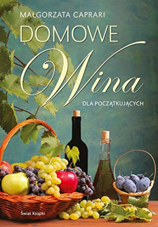 Domowe wina dla początkujących tw - Małgorzata Caprari [KSIĄŻKA]