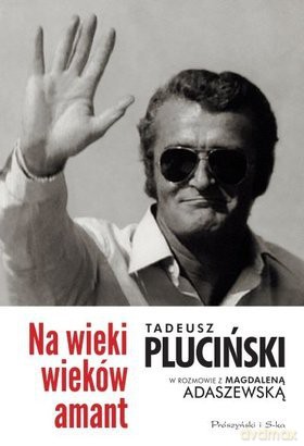 Na wieki wieków amant tadeusz pluciński w rozmowie z magdaleną adaszewską tw - Tadeusz Pluciński, Magdalena Adaszewska [KSIĄŻKA]
