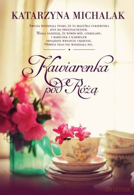 Kawiarenka pod różą - Katarzyna Michalak [KSIĄŻKA]