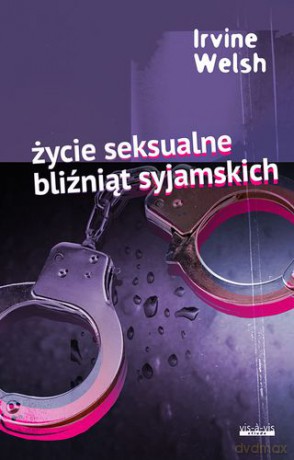 Życie seksualne bliźniąt syjamskich - Irvine Welsh [KSIĄŻKA]