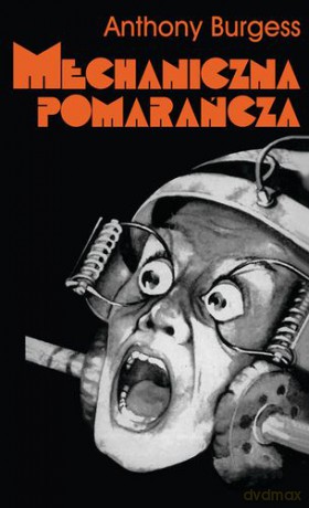 Mechaniczna pomarańcza - Anthony Burgess [KSIĄŻKA]