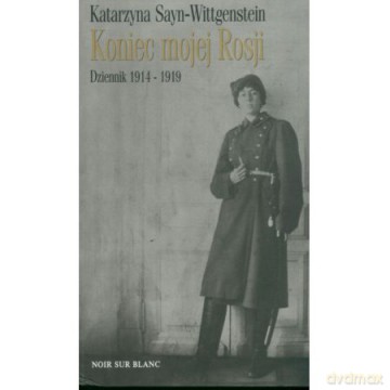 Koniec mojej rosji dziennik 1914-1919 tw - Katarzyna Sayn-Wittgenstein [KSIĄŻKA]