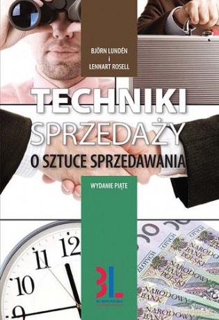 Techniki sprzedaży o sztuce sprzedawania wyd. 5 - Bjorn Lunden, Lennart Rosell [KSIĄŻKA]