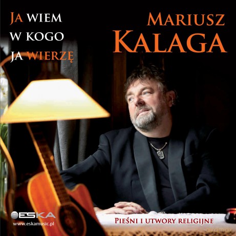 Mariusz Kalaga: Ja wiem w kogo ja wierzę [CD]
