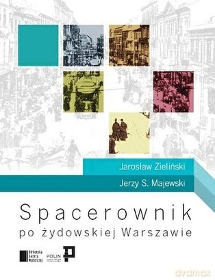 Spacerownik po żydowskiej Warszawie - Jarosław Zieliński, Jerzy S. Majewski [KSIĄŻKA]