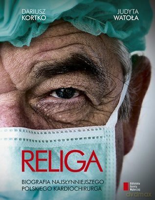 Religa. Biografia najsłynniejszego polskiego kardiochirurga - Dariusz Kortko, Judyta Watoła [KSIĄŻKA]