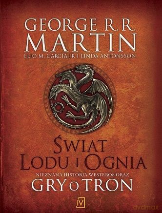 Świat lodu i ognia. Nieznana historia Westeros oraz Gry o tron -  George R.R. Martin, Elio M. Garcia Jr., Linda Antonsson [KSIĄŻKA]