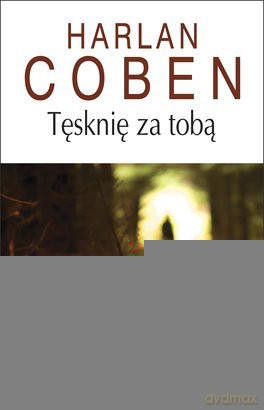 Tęsknię za tobą - Harlan Coben [KSIĄŻKA] 