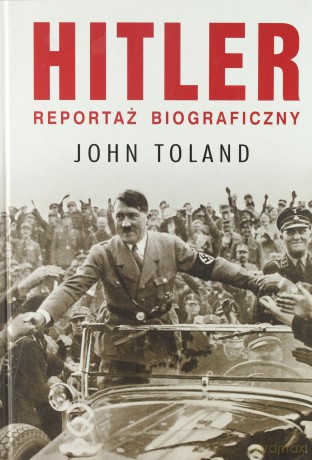 Hitler. Reportaż biograficzny - John Toland [KSIĄŻKA] 