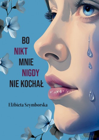 Bo nikt mnie nigdy nie kochał - Elżbieta Szymborska [KSIĄŻKA]