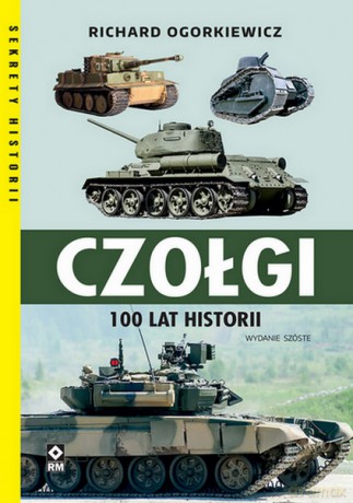 Czołgi. 100 lat historii wyd. 6 - Richard Ogorkiewicz [KSIĄŻKA]
