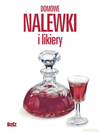 Domowe nalewki i likiery - Andrzej Arcimowicz, Józef Barecki [KSIĄŻKA]