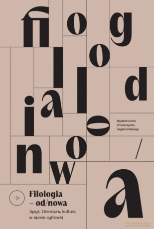 Filologia od/nowa. Język, literatura, kultura w epoce cyfrowej [KSIĄŻKA]