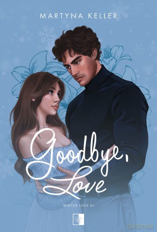 Goodbye, Love. Winter Love (Tom 1) - Martyna Keller [KSIĄŻKA]