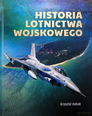 Historia lotnictwa wojskowego - Krzysztof Kubiak [KSIĄŻKA]