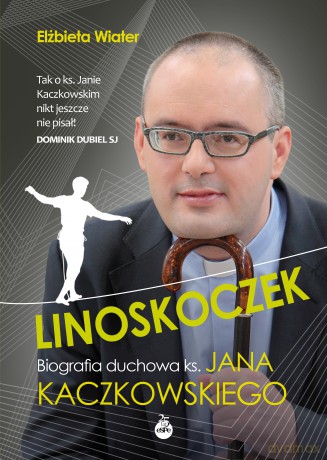 Linoskoczek. Biografia duchowa ks. Jana Kaczkowskiego - Elżbieta Wiater [KSIĄŻKA]