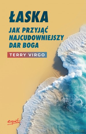 Łaska. Jak przyjąć najcudowniejszy dar Boga - Terry Virgo [KSIĄŻKA]