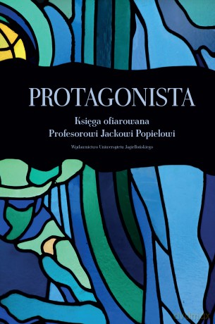 Protagonista. Księga ofiarowana Profesorowi Jackowi Popielowi [KSIĄŻKA]