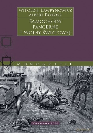 Samochody pancerne I wojny światowej - Witold Ławrynowicz, Albert Rokosz [KSIĄŻKA]