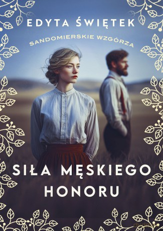 Siła męskiego honoru. Sandomierskie wzgórza (Tom 5) - Edyta Świętek [KSIĄŻKA]