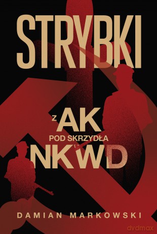 Strybki. Z AK pod skrzydła NKWD - Damian Markowski [KSIĄŻKA]