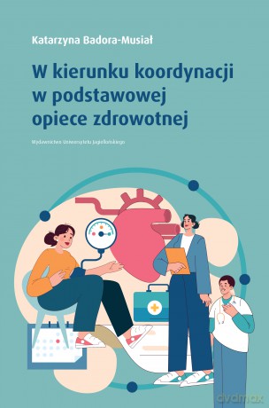 W kierunku koordynacji w podstawowej opiece zdrowotnej - Katarzyna Badora-Musiał [KSIĄŻKA]