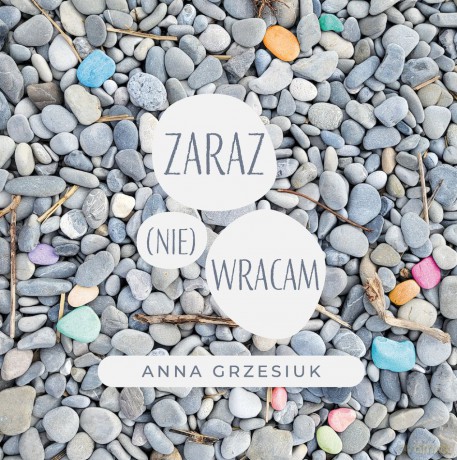 Zaraz (nie) wracam - Anna Grzesiuk [KSIĄŻKA]