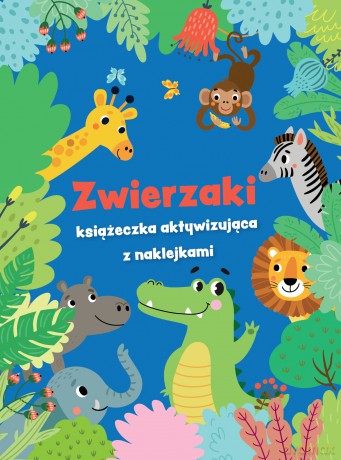 Zwierzaki - książeczka aktywizująca z naklejkami. Niebieska [KSIĄŻKA]