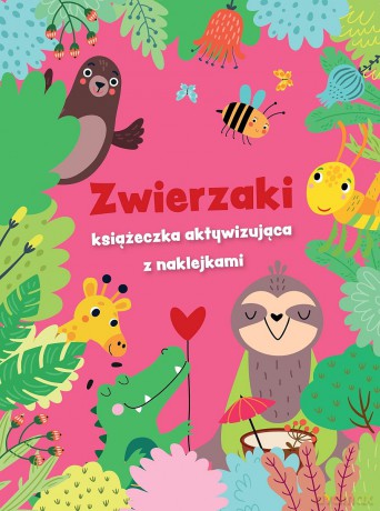 Zwierzaki - książeczka aktywizująca z naklejkami. Różowa [KSIĄŻKA]