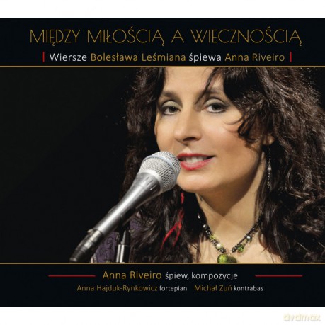 Anna Riveiro: Między miłością a wiecznością... Wiersze Bolesława Leśmiana [CD]