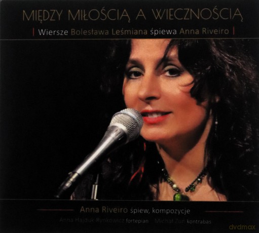 Anna Riveiro: Między miłością a wiecznością... Wiersze Bolesława Leśmiana [CD]
