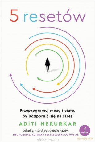 5 resetów. Przeprogramuj mózg i ciało... - Aditi Nerurkar [KSIĄŻKA]