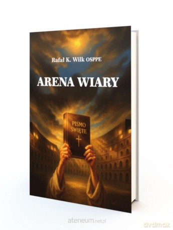 Arena wiary - Rafał Kazimierz Wilk OSPPE [KSIĄŻKA]