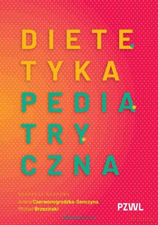 Dietetyka pediatryczna - Aneta Czerwonogrodzka-Senczyna, Michał Brzeziński [KSIĄŻKA]