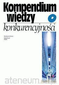 Kompendium wiedzy o konkurencyjności [KSIĄŻKA]