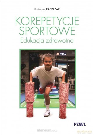 Korepetycje sportowe. Edukacja zdrowotna - Bartłomiej Kacprzak [KSIĄŻKA]