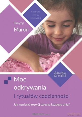 Moc odkrywania i rytuałów codzienności - Patrycja Maron [KSIĄŻKA]