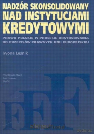 Nadzór skonsolidowany nad instytucjami kredytowymi - Iwona Leśnik [KSIĄŻKA]