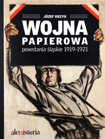 Wojna papierowa Powstania śląskie 1919-1921 - Józef Krzyk [KSIĄŻKA]