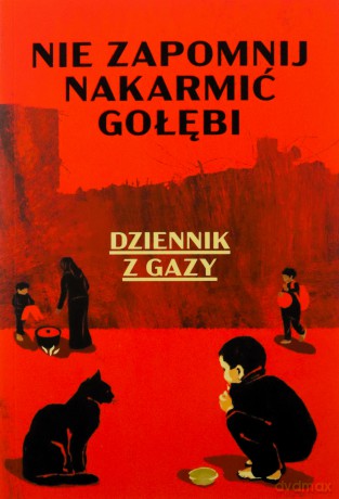 Nie zapomnij nakarmić gołębi. Dziennik z Gazy - Anonim [KSIĄŻKA]
