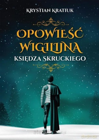 Opowieść wigilijna księdza Skruckiego - Krystian Kratiuk [KSIĄŻKA]