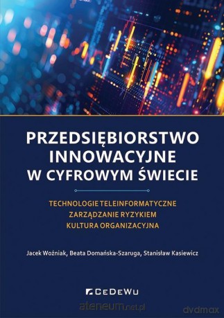 Przedsiębiorstwo innowacyjne w cyfrowym świecie - Jacek Woźniak, Beata Domańska-szaruga, Stanisław [KSIĄŻKA]